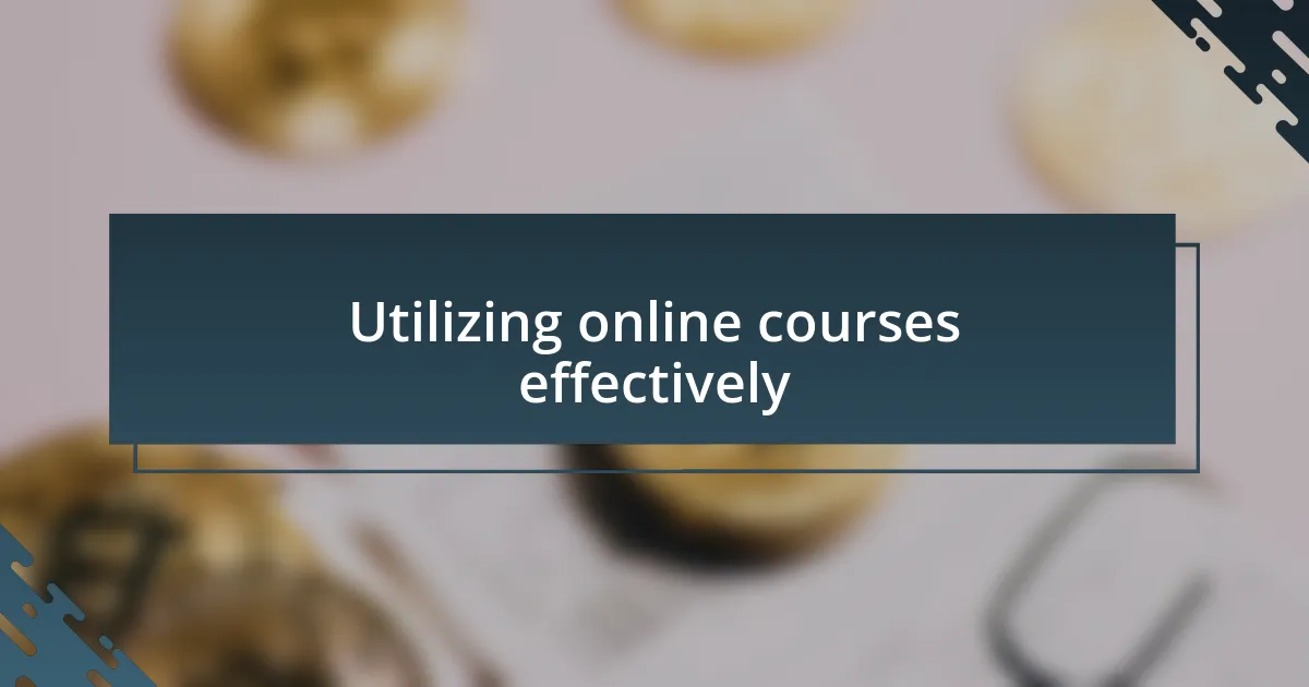 Utilizing online courses effectively