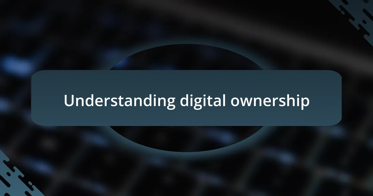 Understanding digital ownership