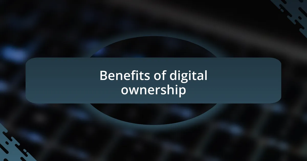 Benefits of digital ownership