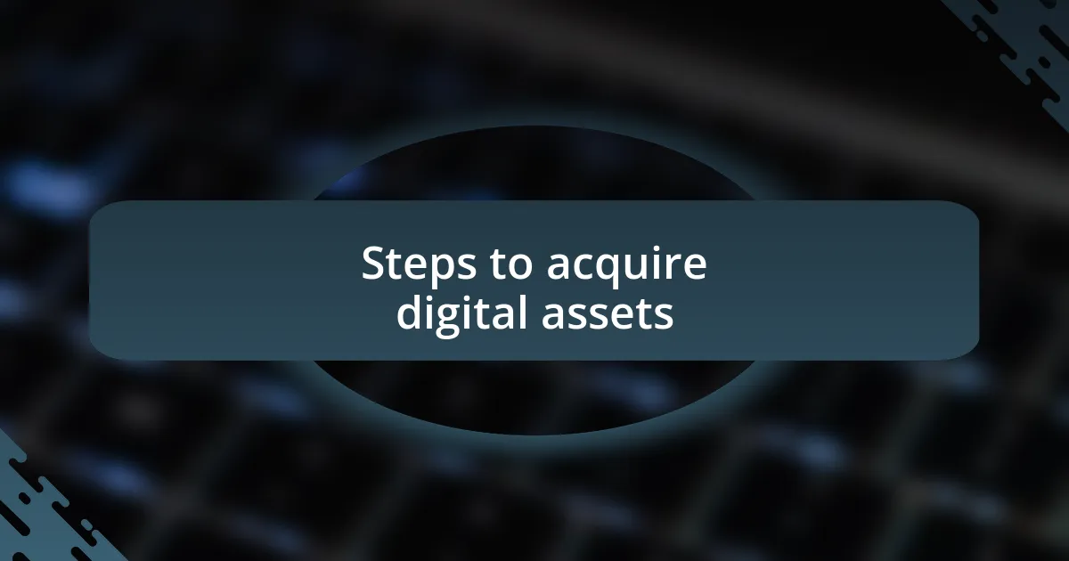 Steps to acquire digital assets