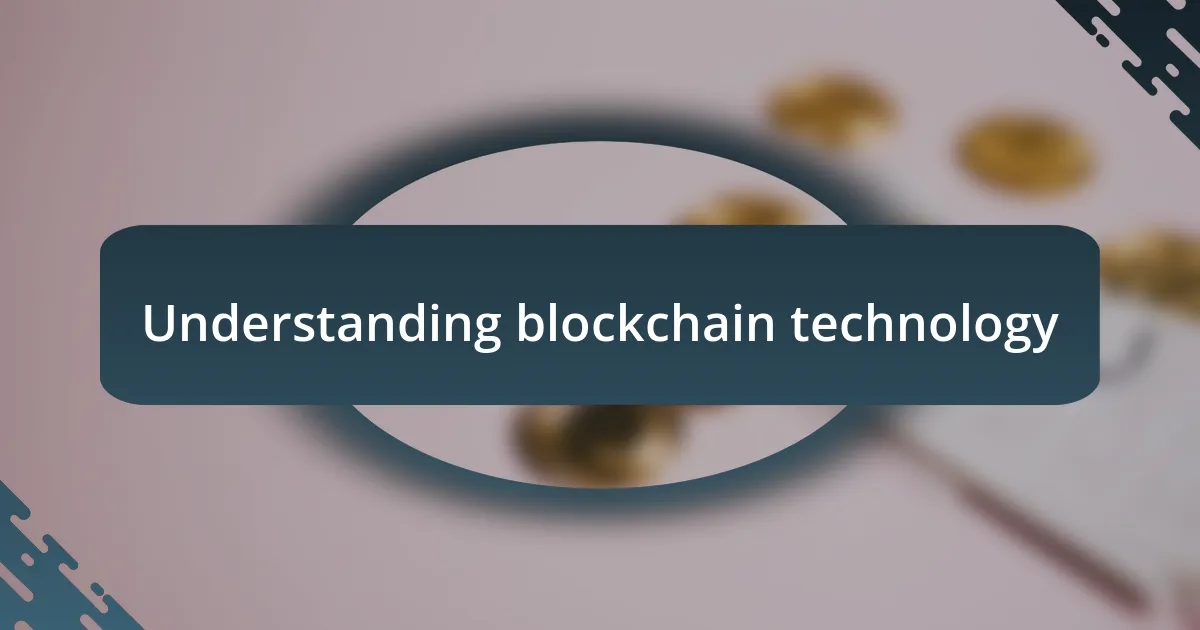 Understanding blockchain technology