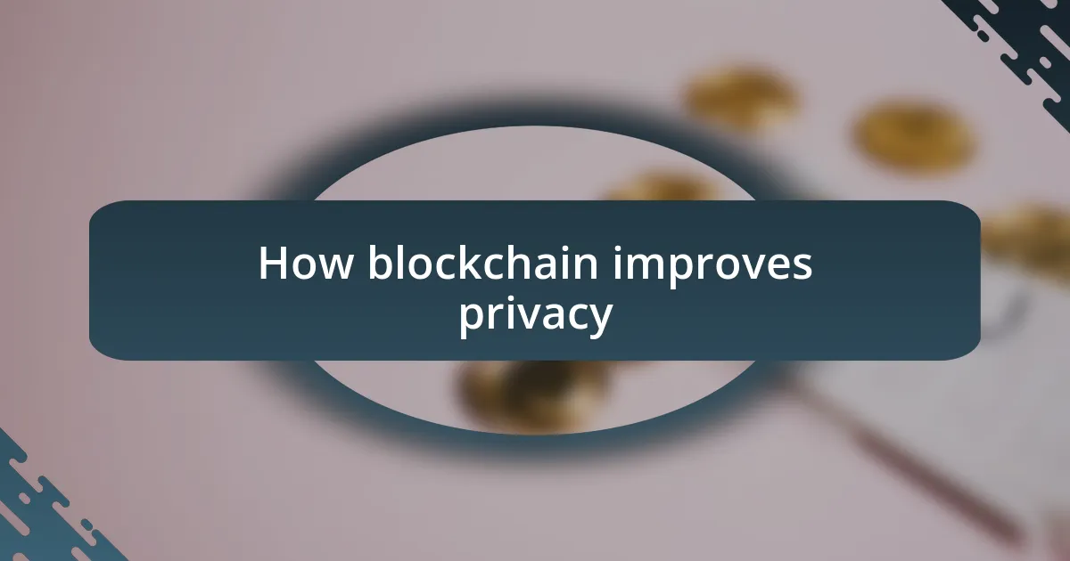 How blockchain improves privacy