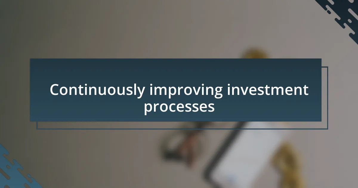 Continuously improving investment processes