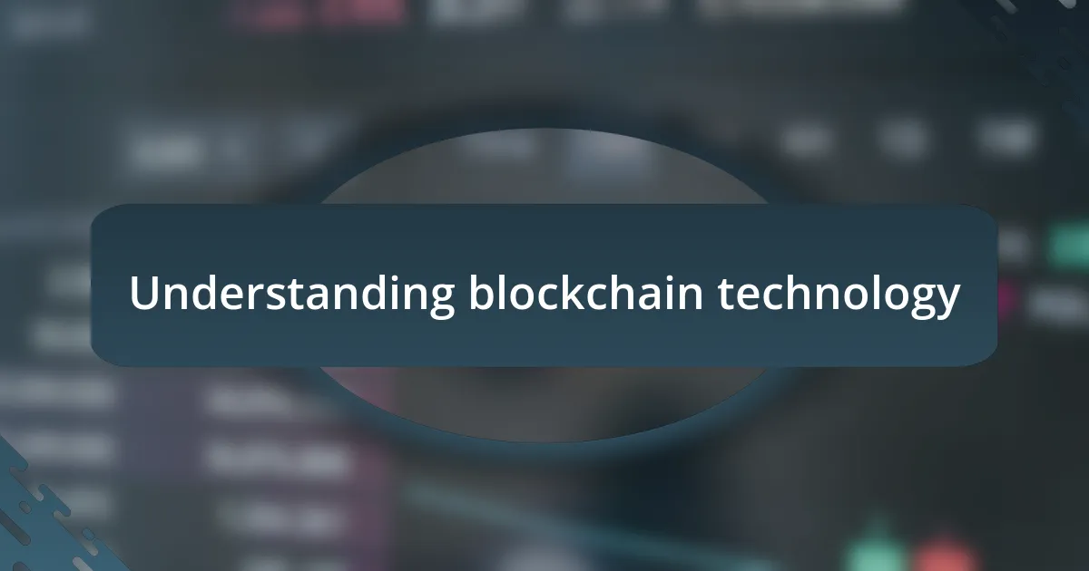 Understanding blockchain technology