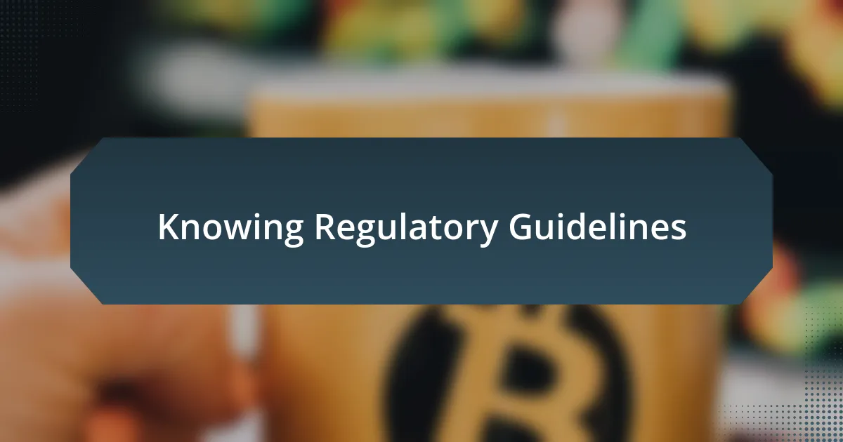 Knowing Regulatory Guidelines