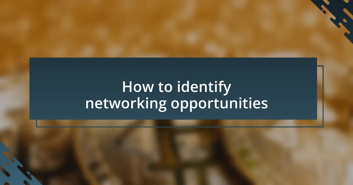 How to identify networking opportunities