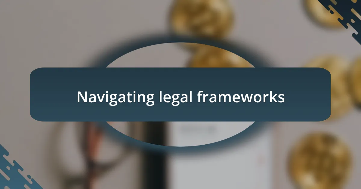 Navigating legal frameworks