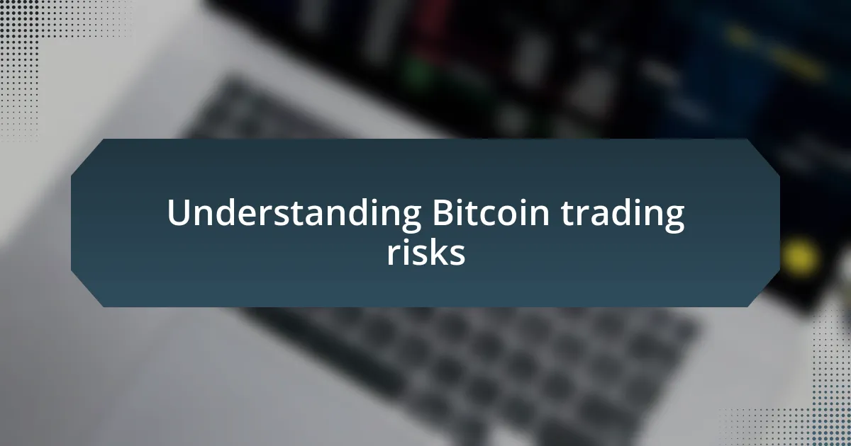 Understanding Bitcoin trading risks