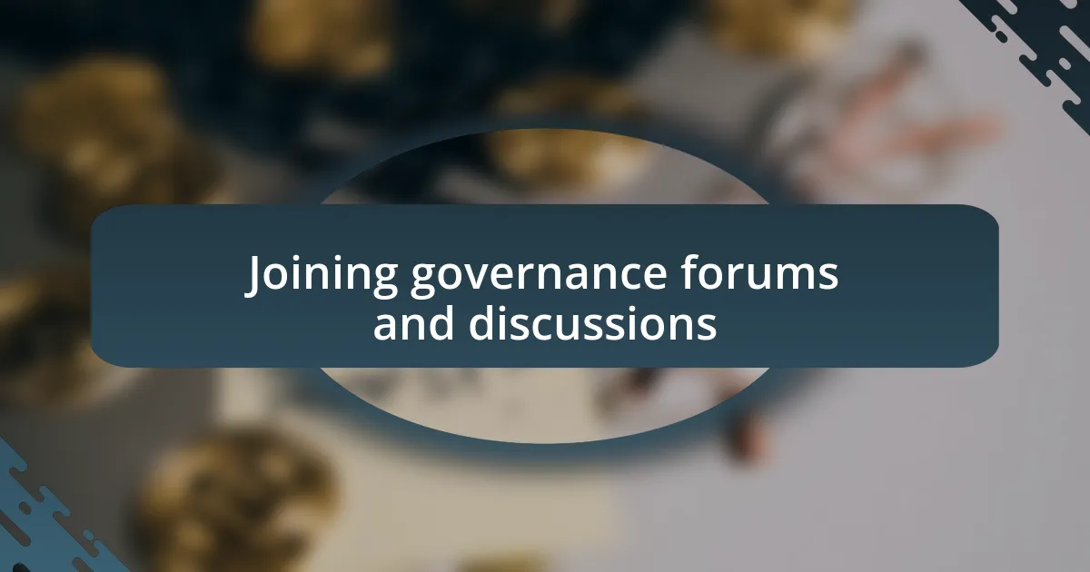 Joining governance forums and discussions