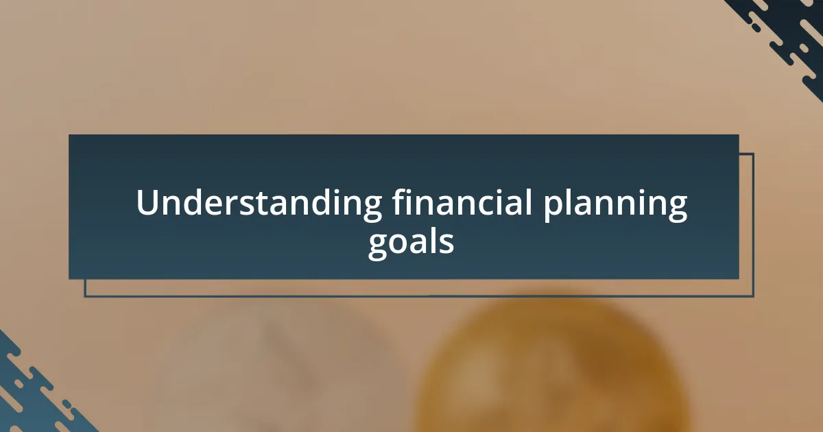 Understanding financial planning goals