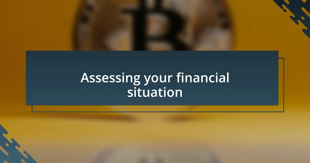 Assessing your financial situation