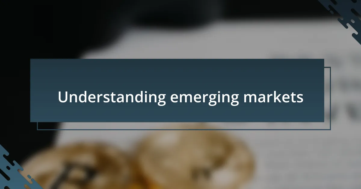 Understanding emerging markets