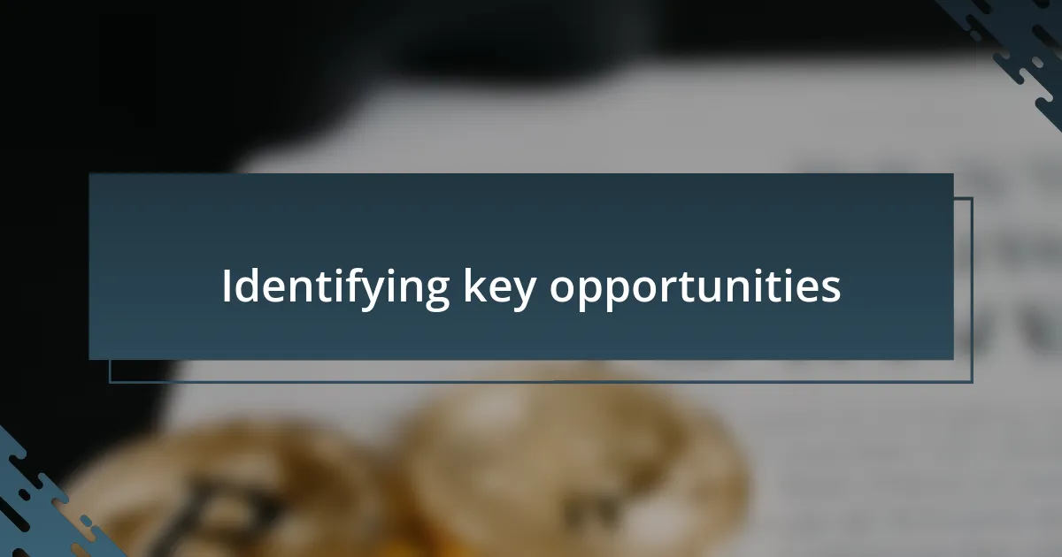 Identifying key opportunities