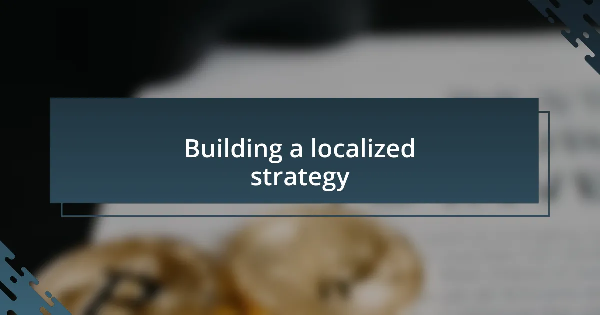 Building a localized strategy