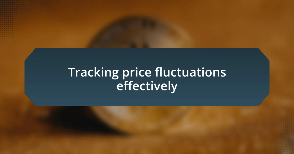 Tracking price fluctuations effectively