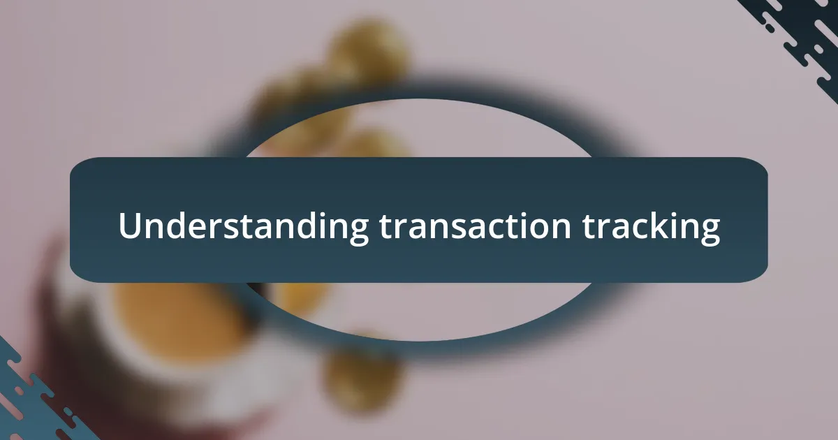 Understanding transaction tracking