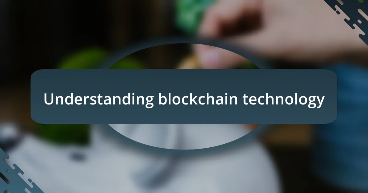 Understanding blockchain technology