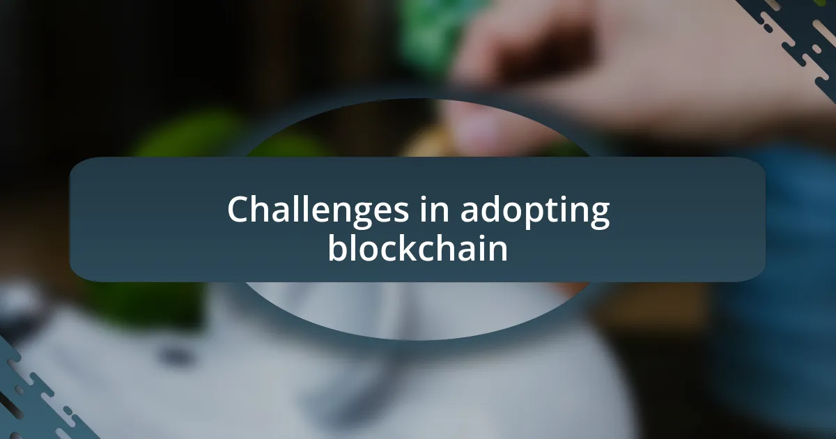 Challenges in adopting blockchain