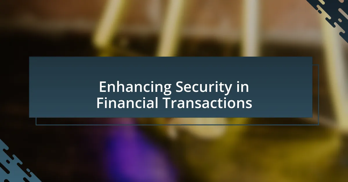 Enhancing Security in Financial Transactions