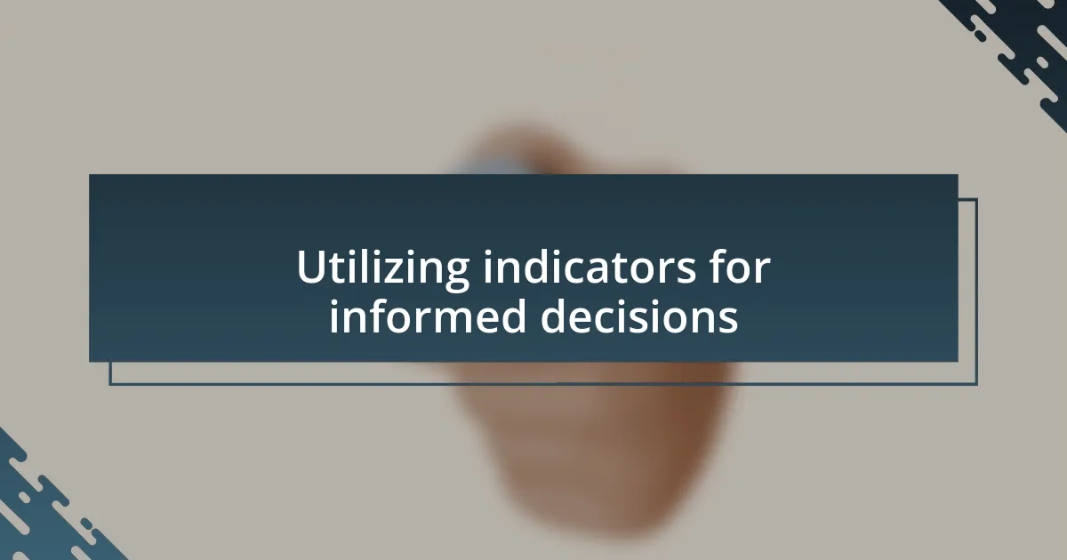 Utilizing indicators for informed decisions