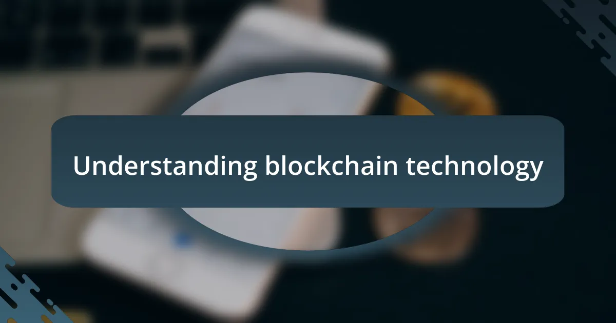 Understanding blockchain technology