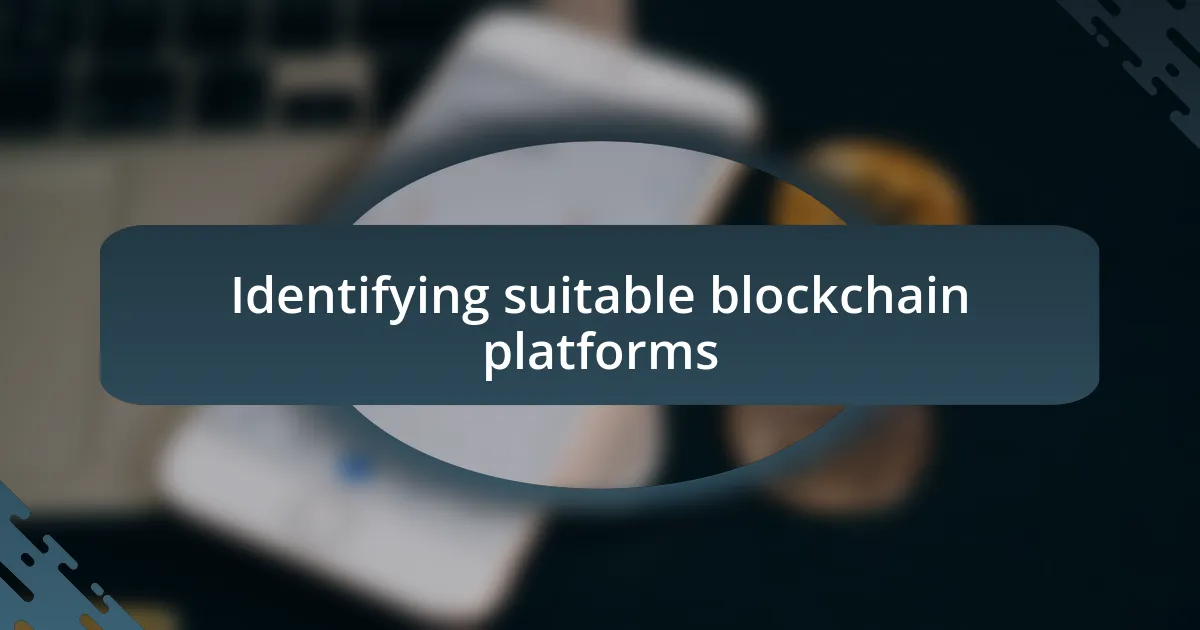 Identifying suitable blockchain platforms