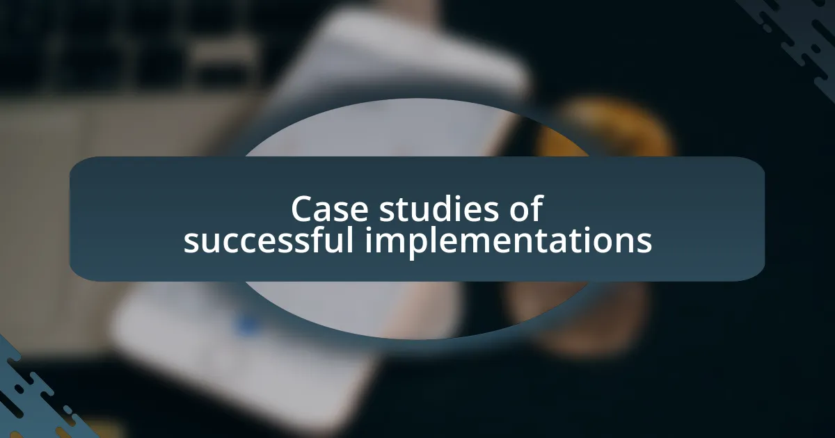 Case studies of successful implementations