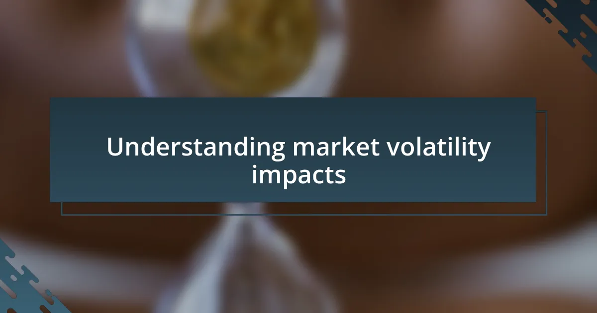 Understanding market volatility impacts