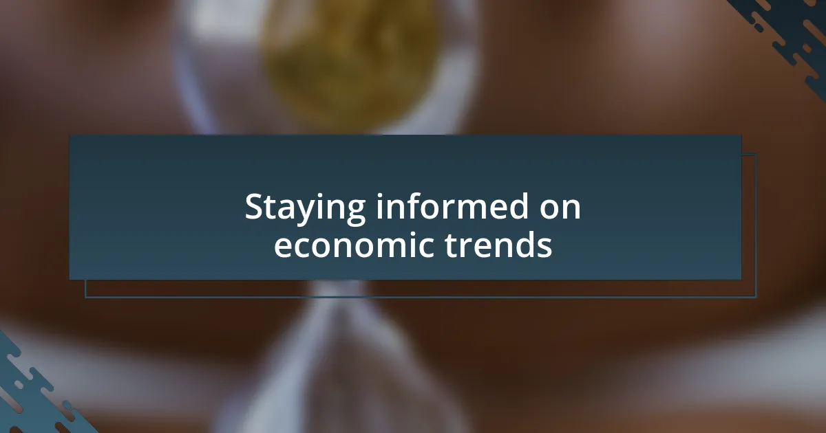 Staying informed on economic trends