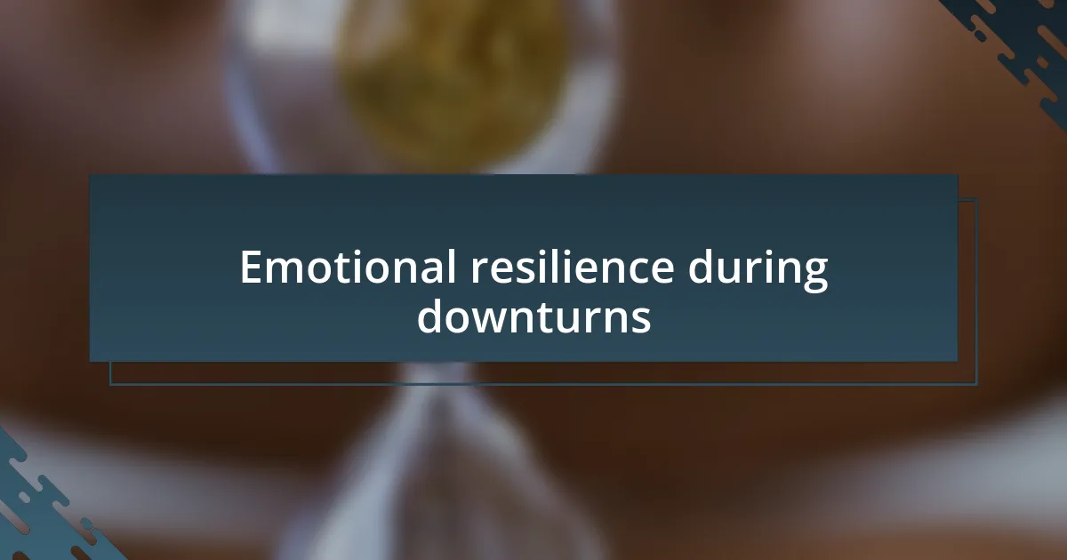 Emotional resilience during downturns