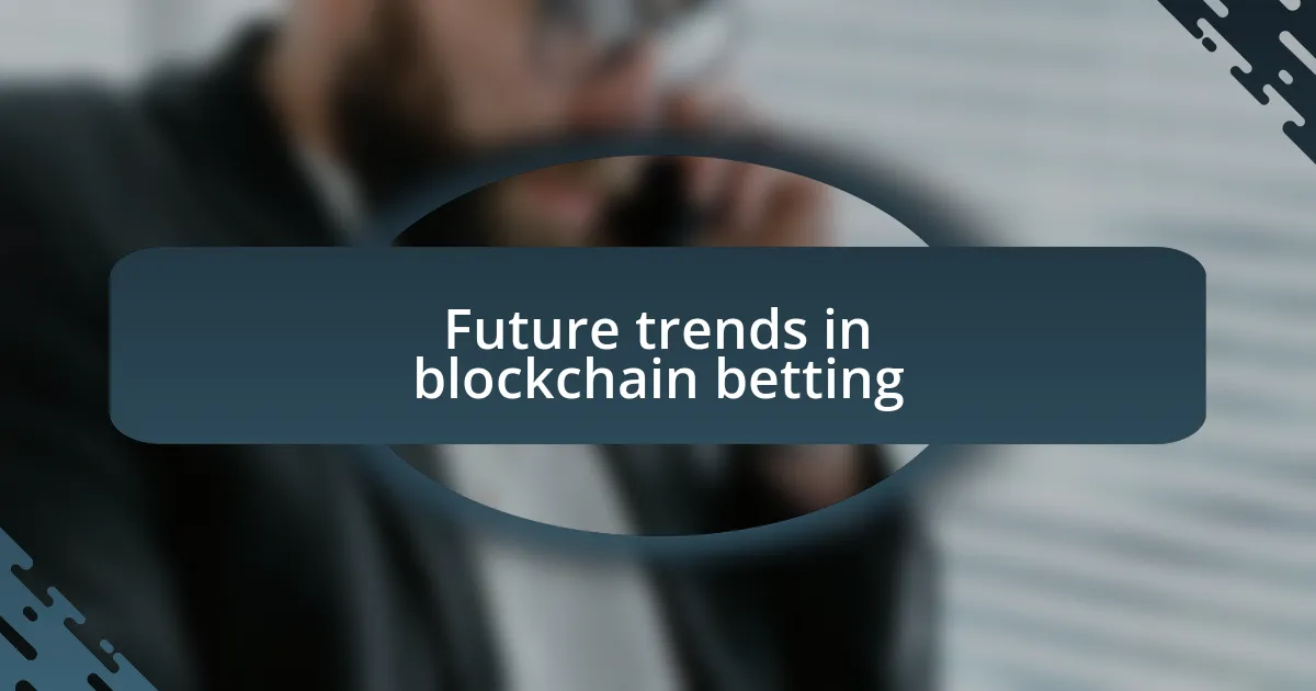 Future trends in blockchain betting