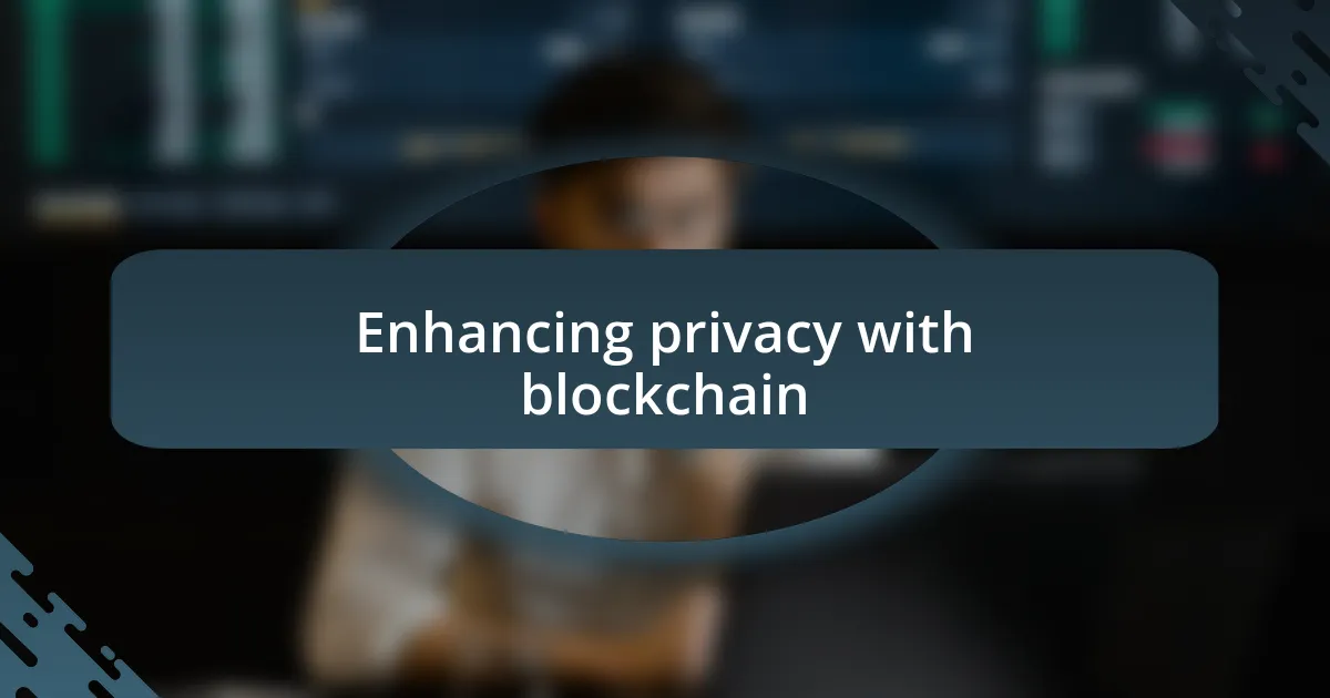 Enhancing privacy with blockchain