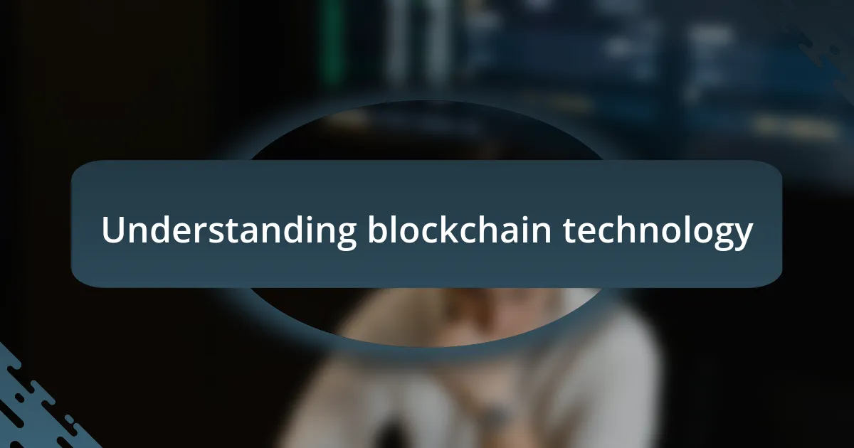 Understanding blockchain technology