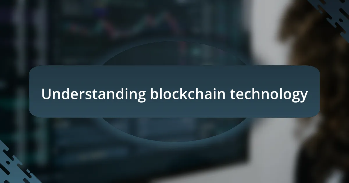 Understanding blockchain technology