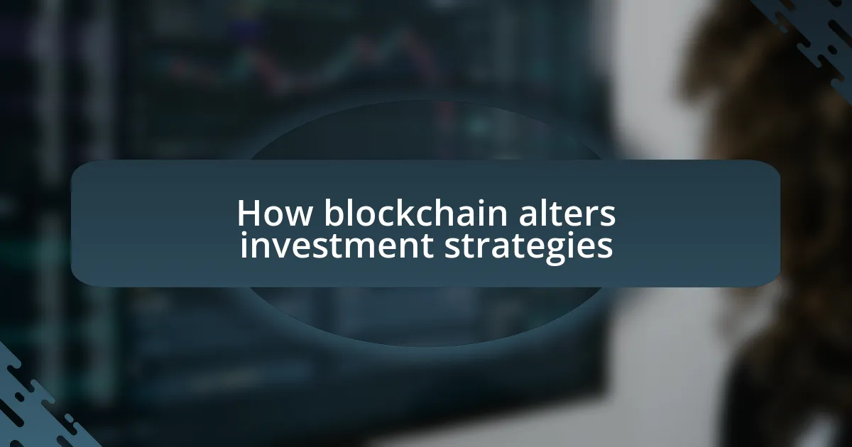 How blockchain alters investment strategies