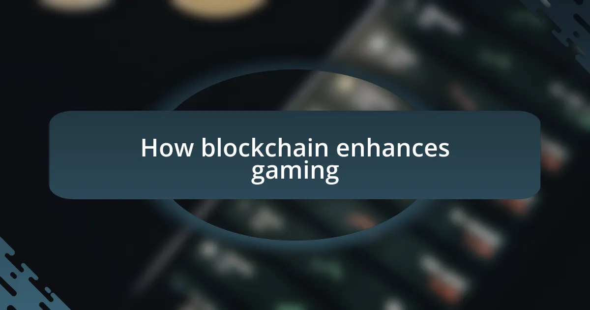 How blockchain enhances gaming