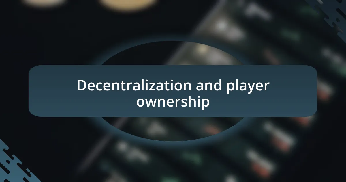 Decentralization and player ownership