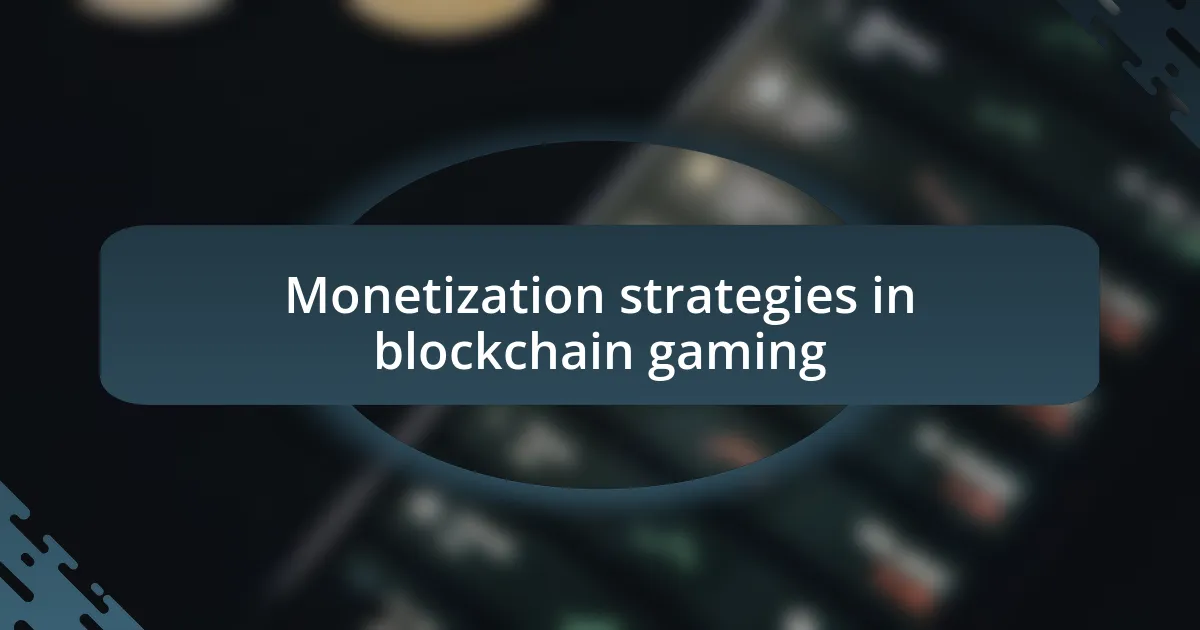 Monetization strategies in blockchain gaming