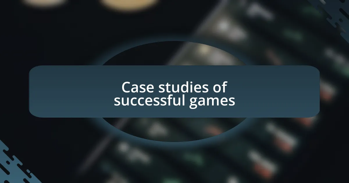 Case studies of successful games