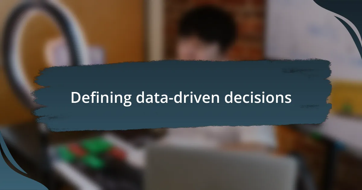 Defining data-driven decisions