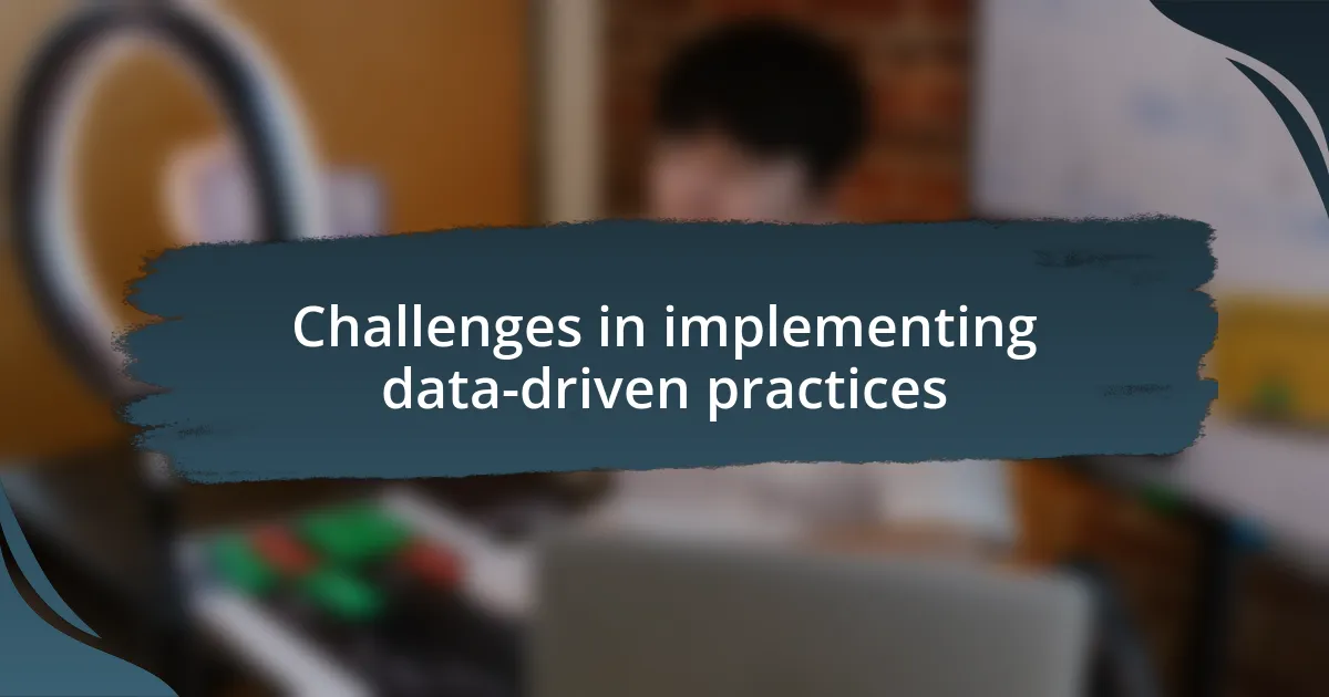 Challenges in implementing data-driven practices