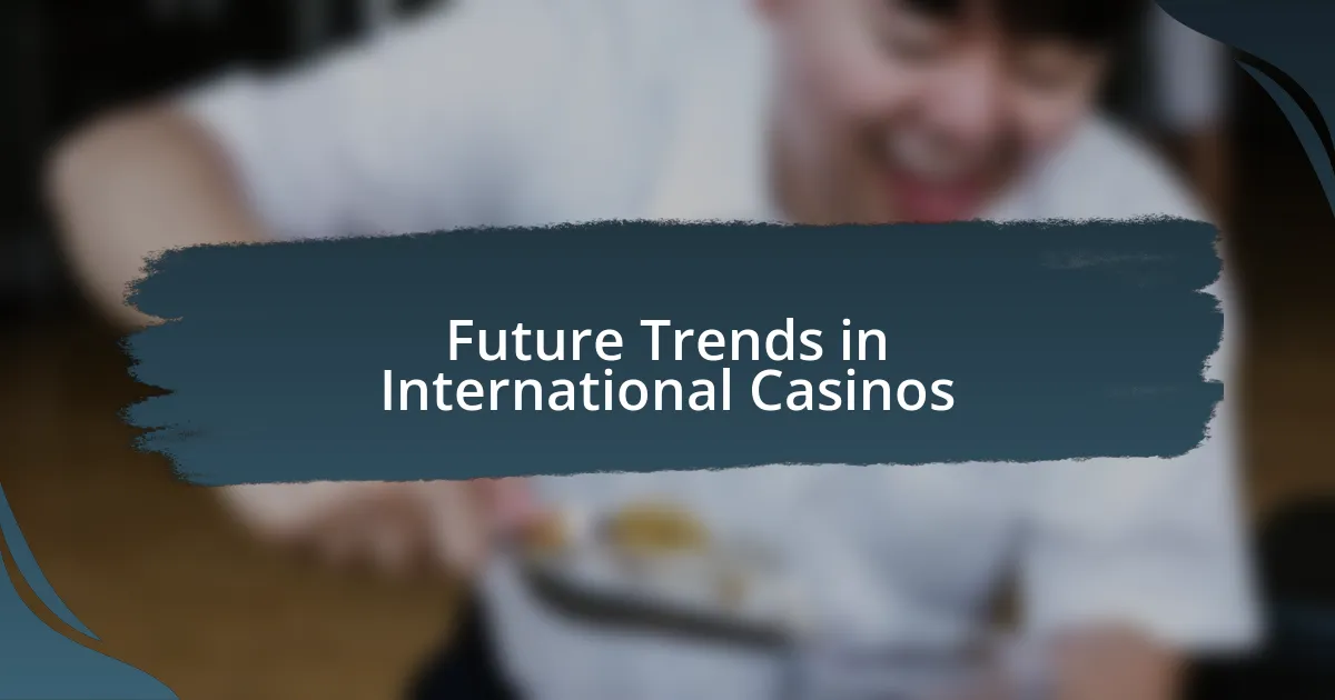 Future Trends in International Casinos