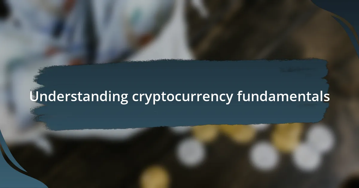 Understanding cryptocurrency fundamentals