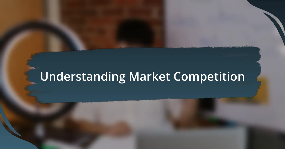 Understanding Market Competition