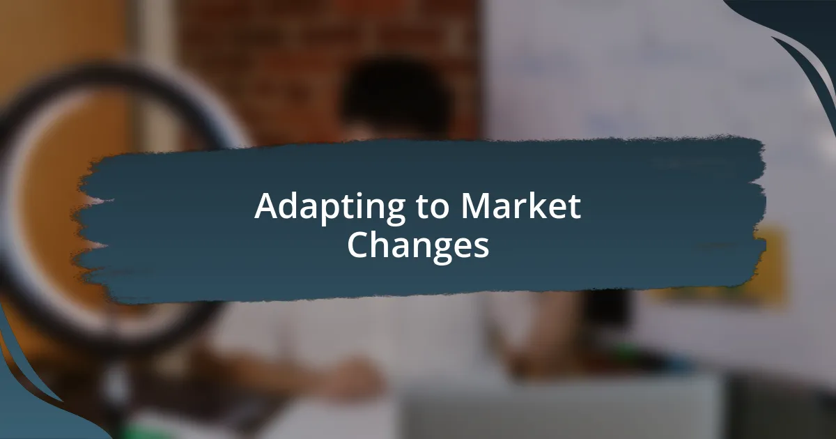 Adapting to Market Changes