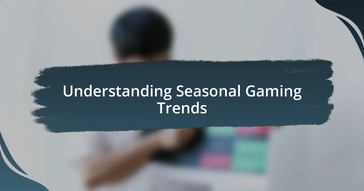 Understanding Seasonal Gaming Trends