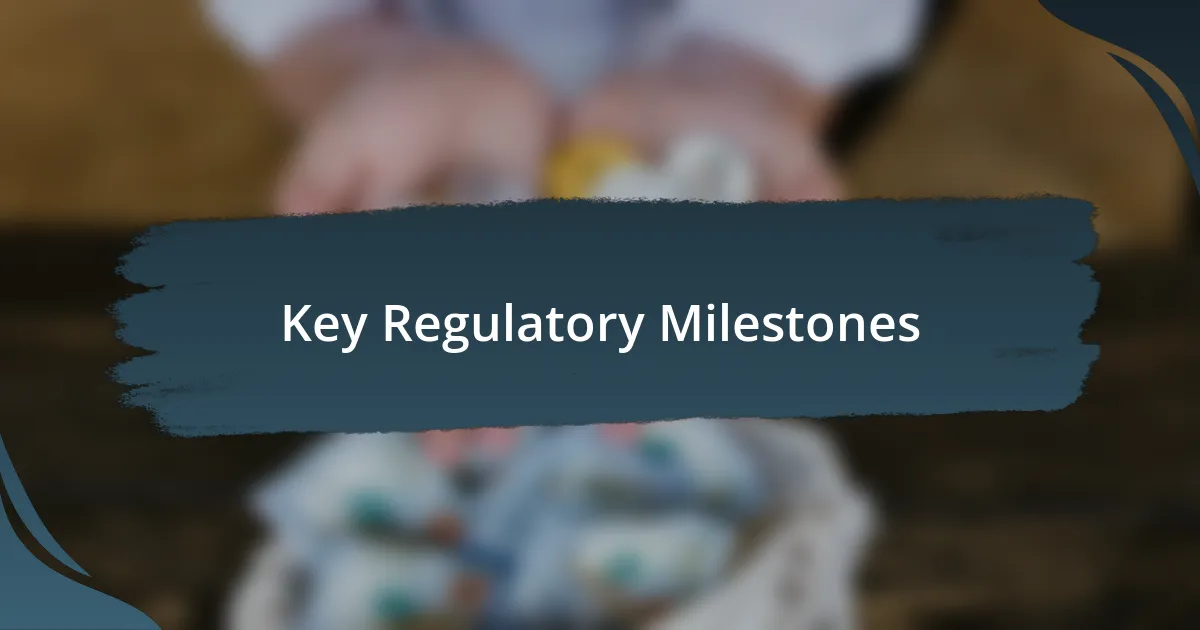 Key Regulatory Milestones