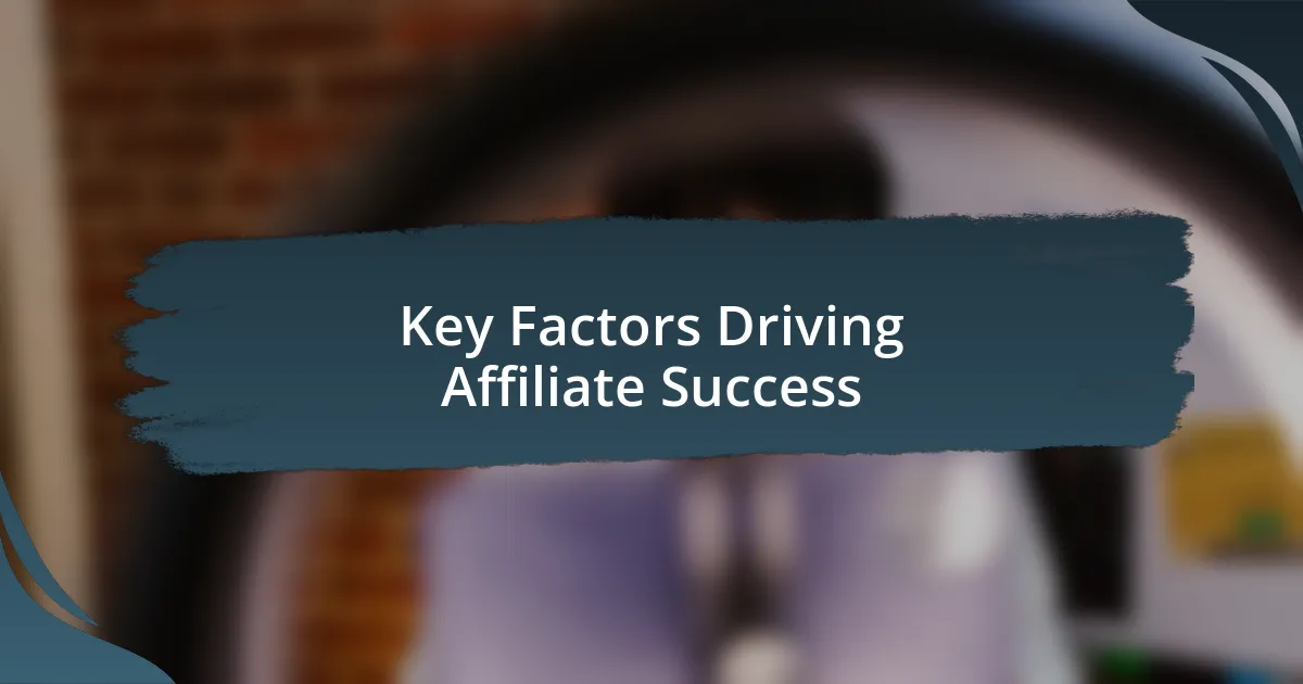 Key Factors Driving Affiliate Success