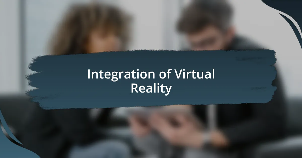 Integration of Virtual Reality