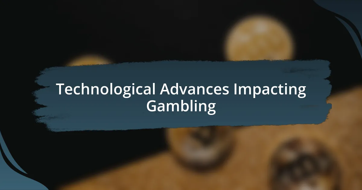 Technological Advances Impacting Gambling